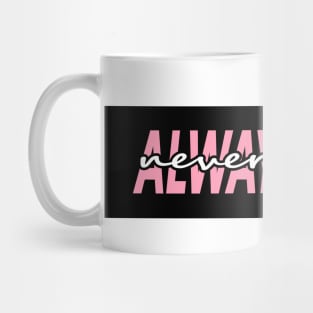 ALWAYS TIRED, but NEVER OF YOU Mug